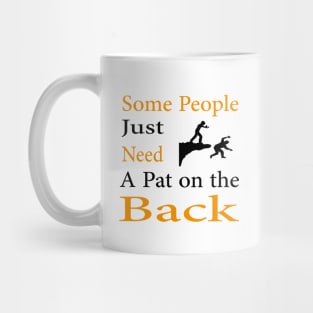 Some People Just Need A Pat on the Back Mug